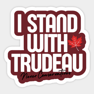 I Stand With Trudeau Never Conservatives Sticker